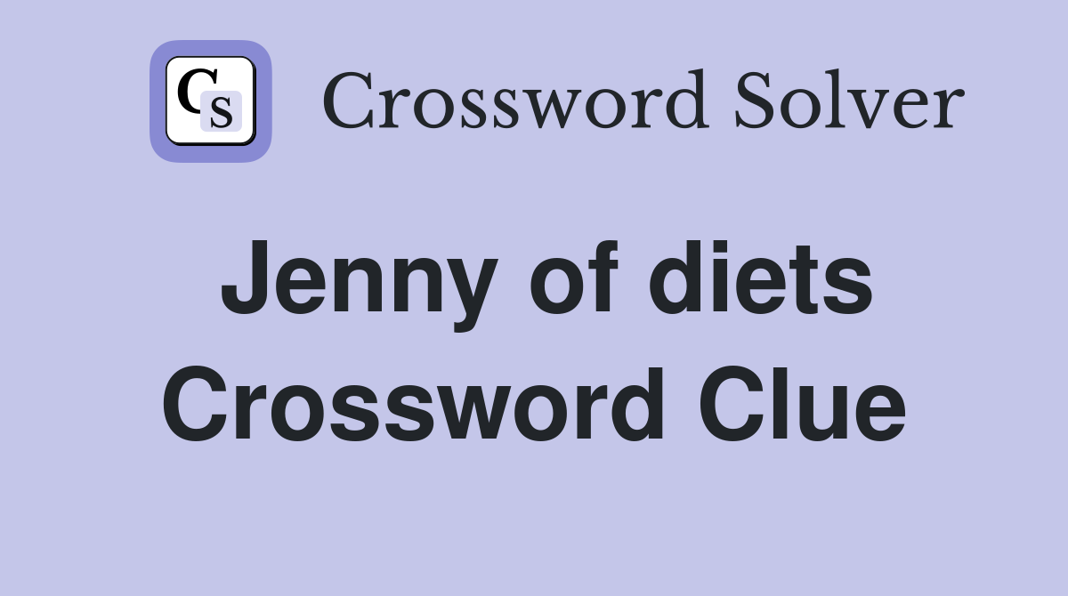 Jenny of diets Crossword Clue