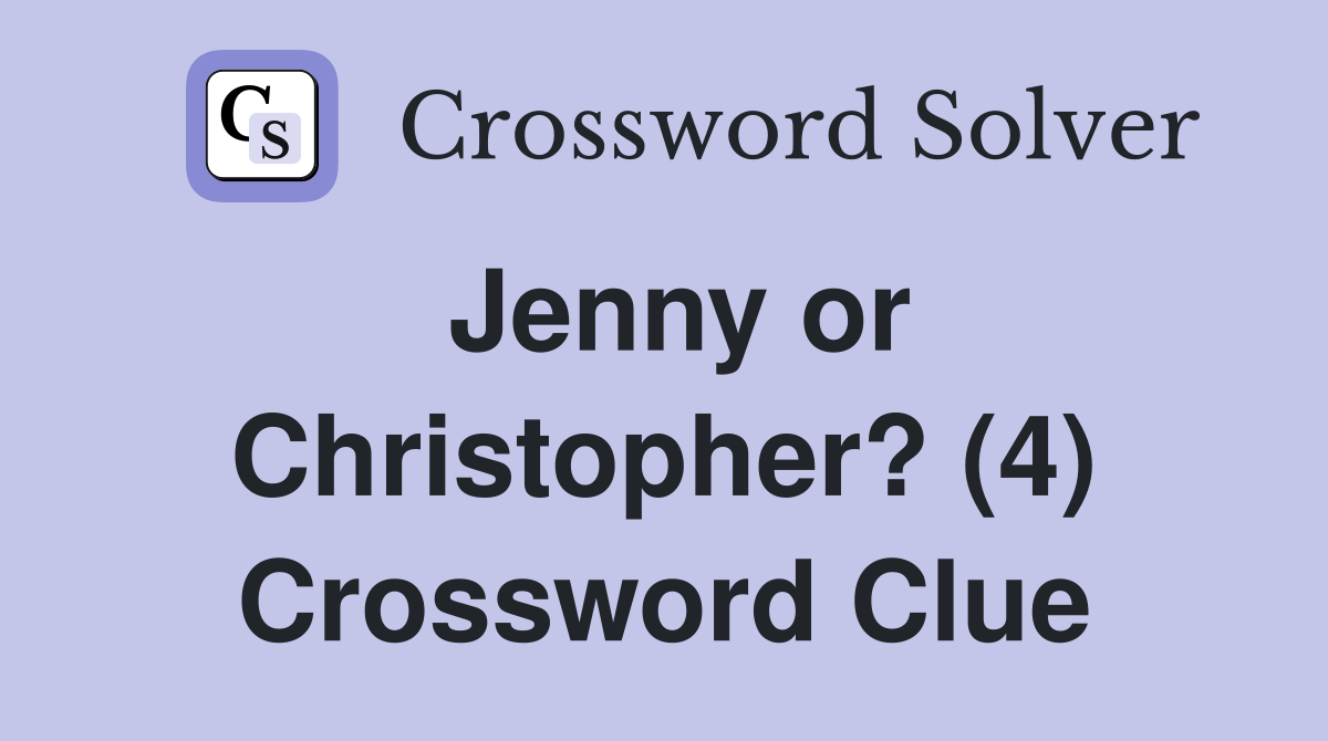 Jenny or Christopher? (4) Crossword Clue