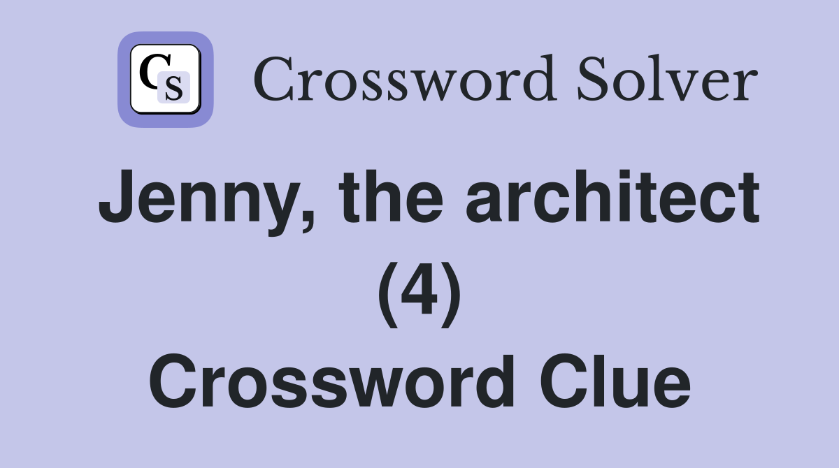 Jenny, the architect (4) Crossword Clue
