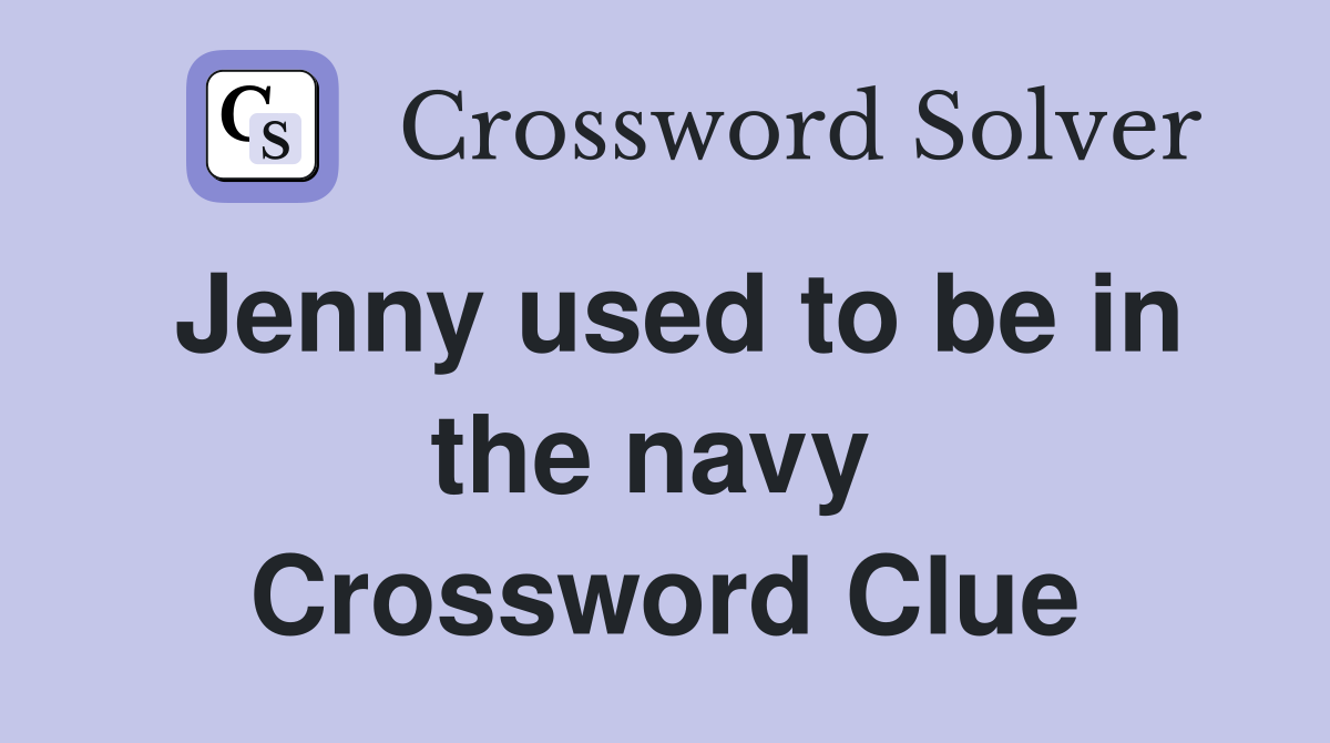 Jenny used to be in the navy  Crossword Clue