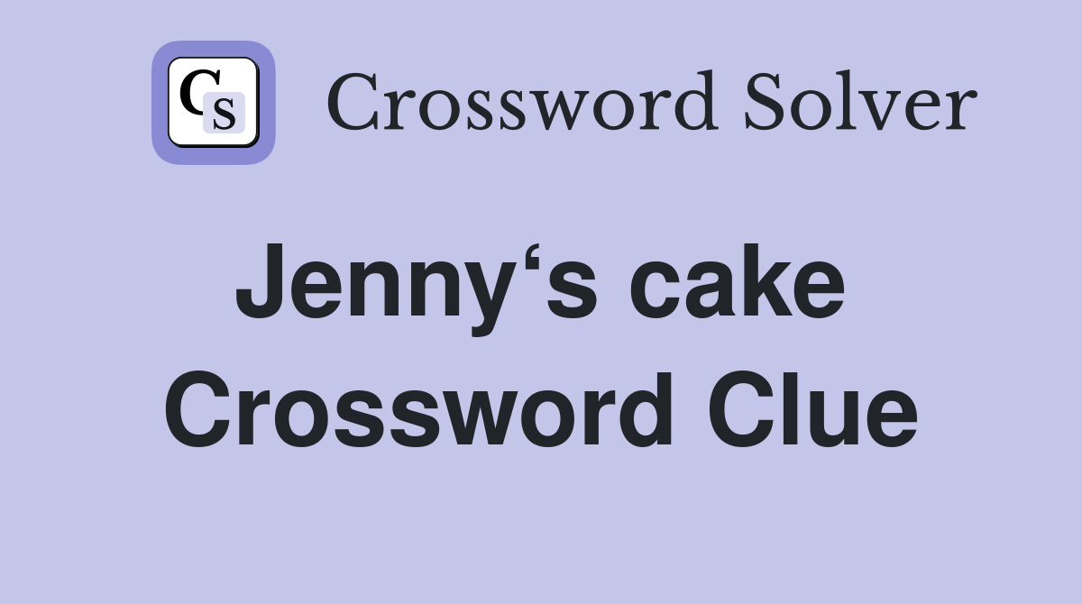 Jenny‘s cake  Crossword Clue