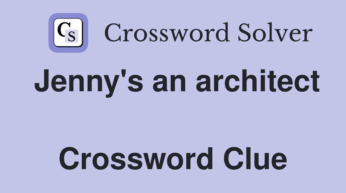 Jenny's an architect  Crossword Clue
