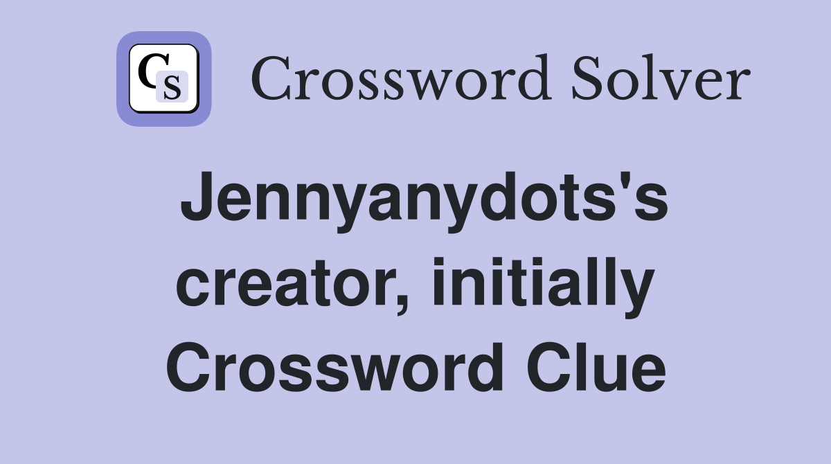 Jennyanydots's creator, initially Crossword Clue
