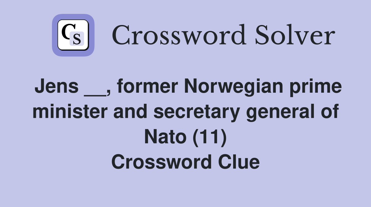 Jens __, former Norwegian prime minister and secretary general of Nato (11) Crossword Clue