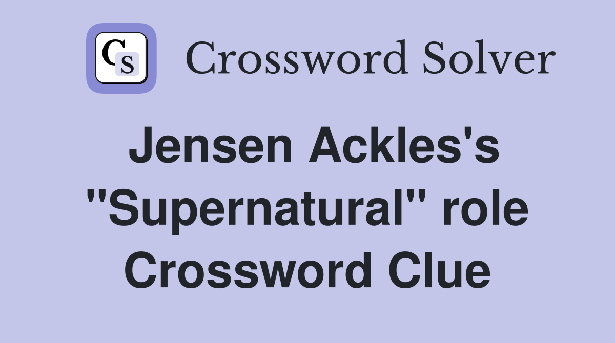 Jensen Ackles's "Supernatural" role Crossword Clue