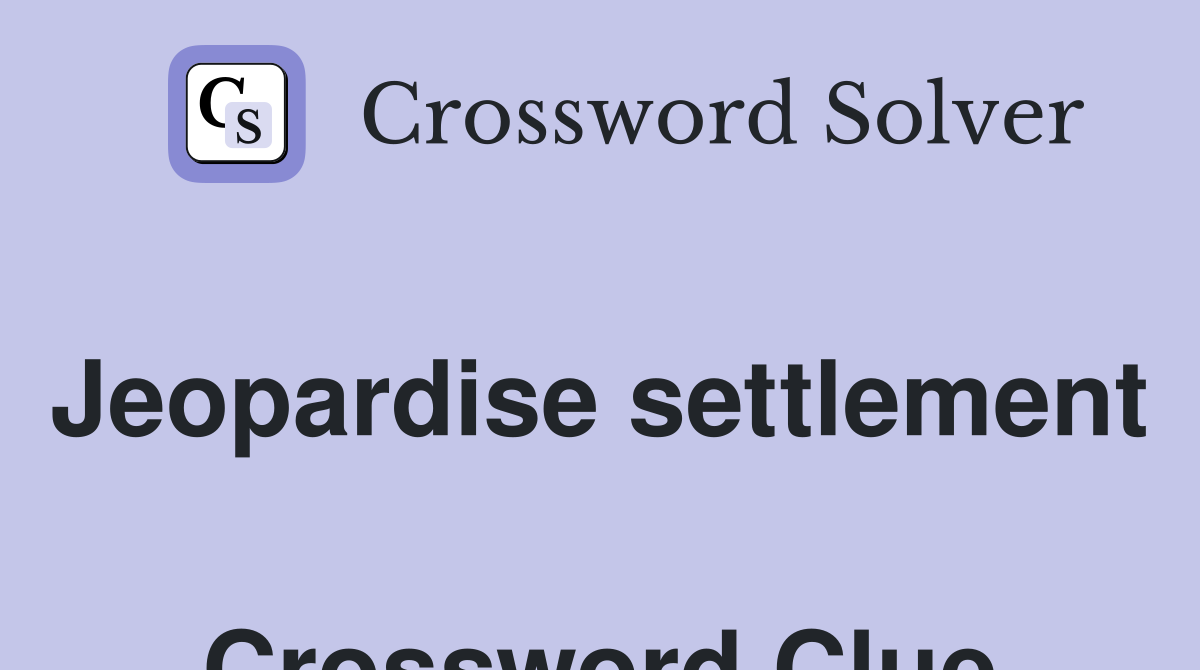 Jeopardise settlement  Crossword Clue