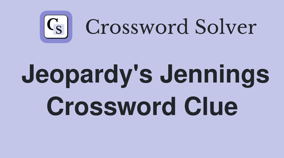 Jeopardy's Jennings Crossword Clue