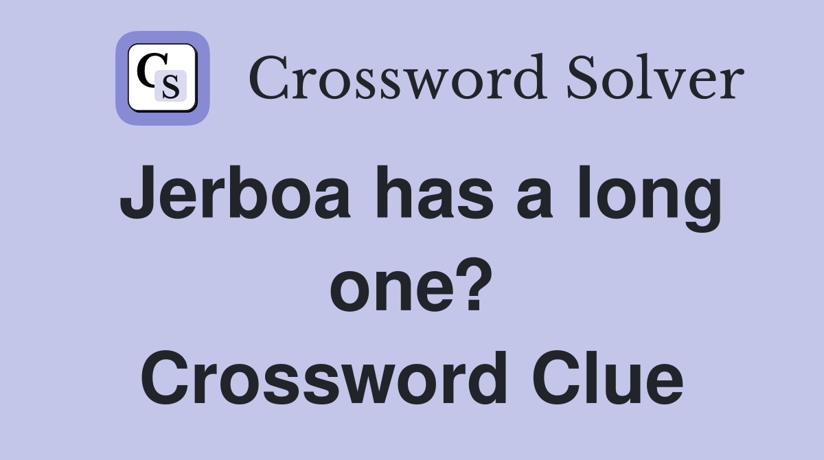 Jerboa has a long one? Crossword Clue