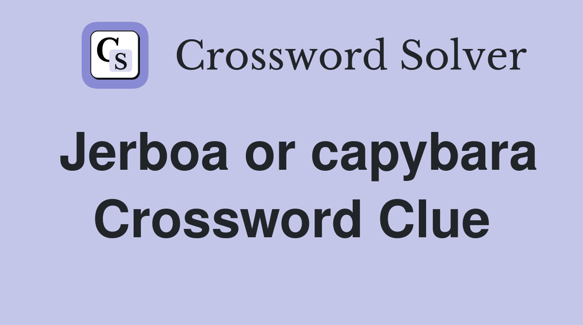 Jerboa or capybara Crossword Clue
