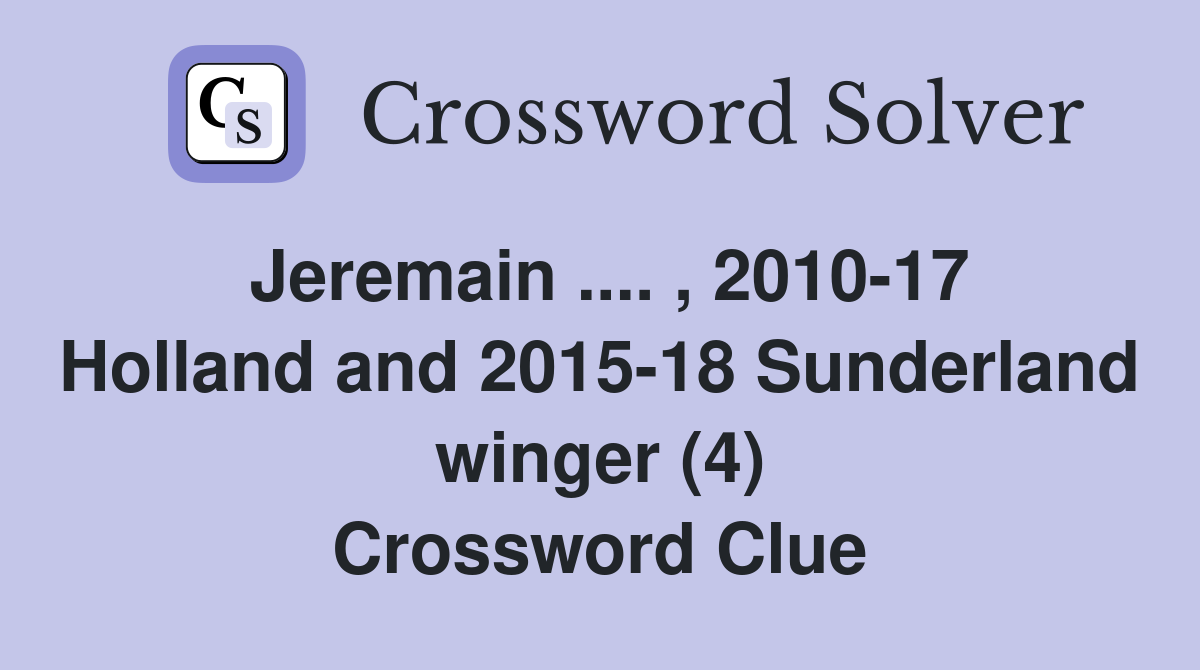 Jeremain .... , 2010-17 Holland and 2015-18 Sunderland winger (4) Crossword Clue