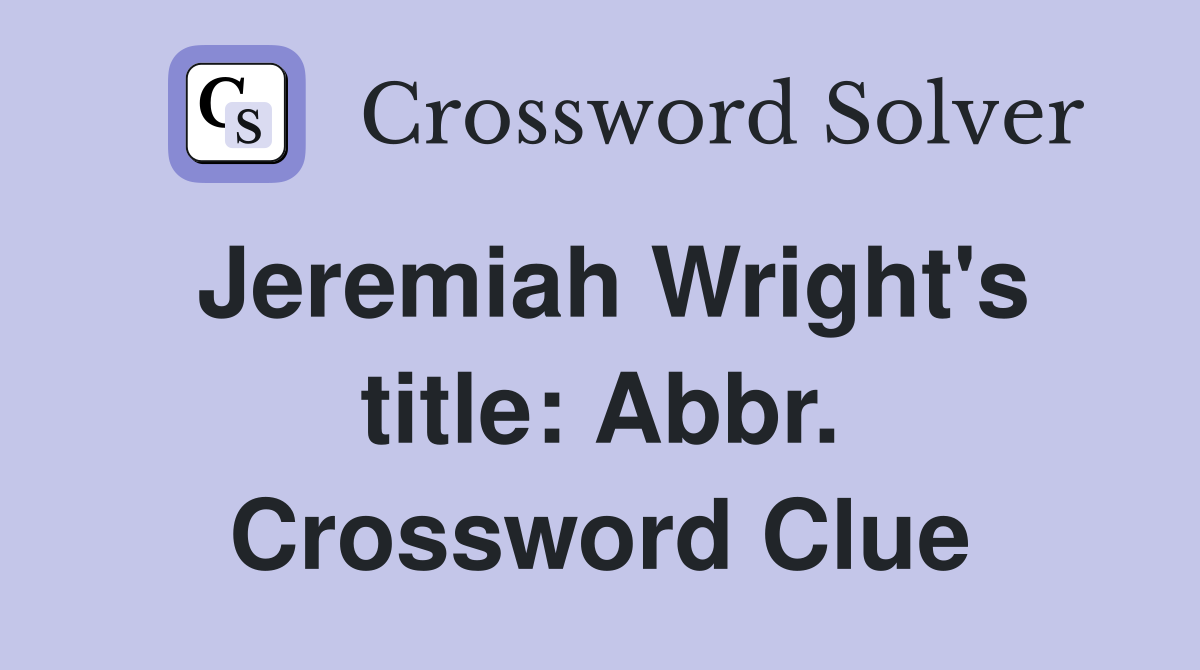 Jeremiah Wright's title: Abbr. Crossword Clue