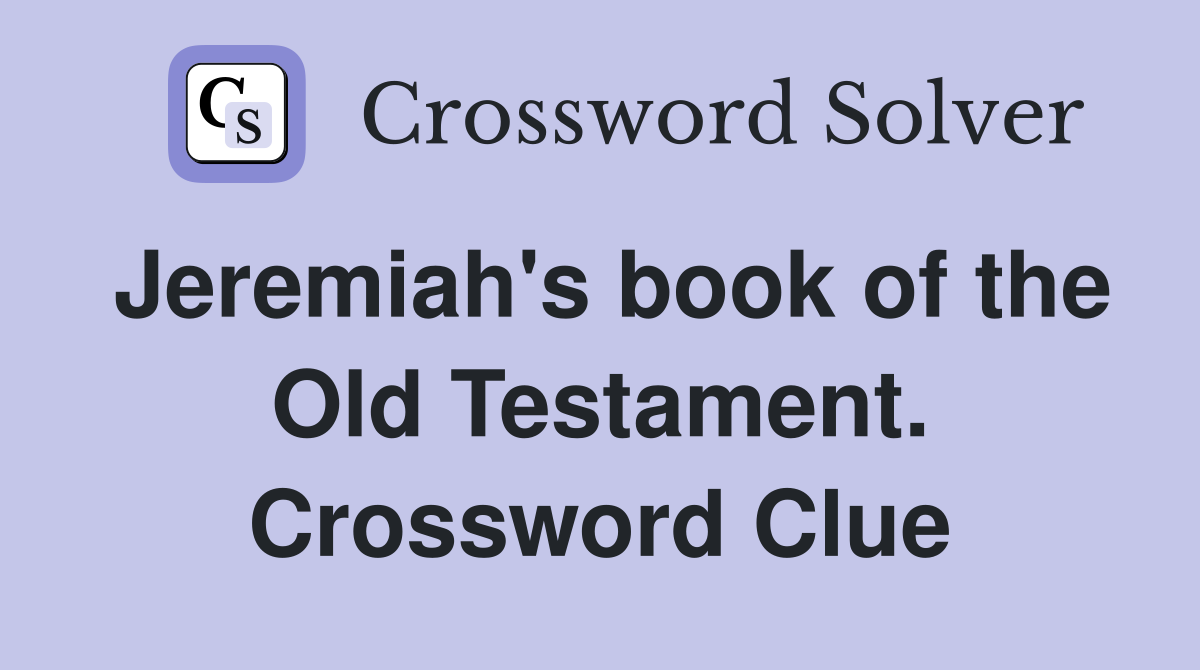 Jeremiah's book of the Old Testament. Crossword Clue