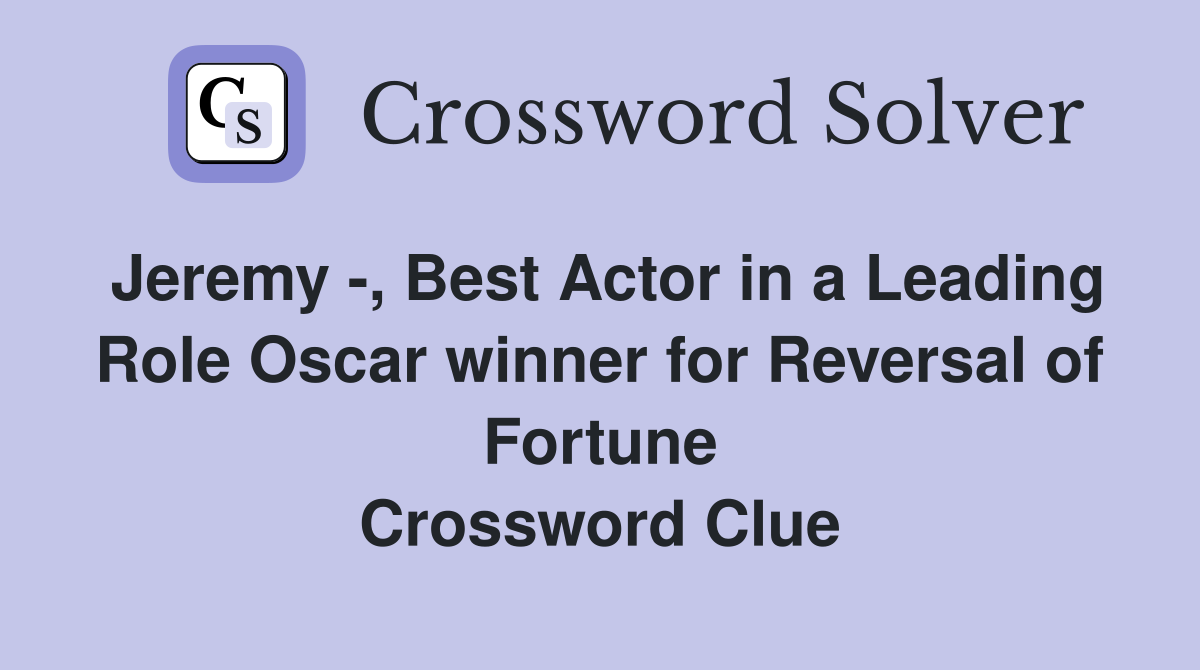 Jeremy -, Best Actor in a Leading Role Oscar winner for Reversal of Fortune Crossword Clue