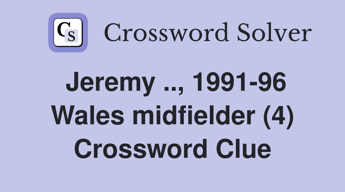 Jeremy .., 1991-96 Wales midfielder (4) Crossword Clue