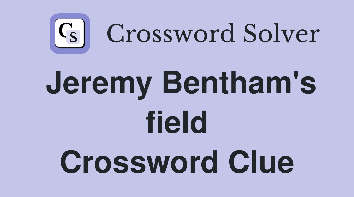 Jeremy Bentham's field Crossword Clue