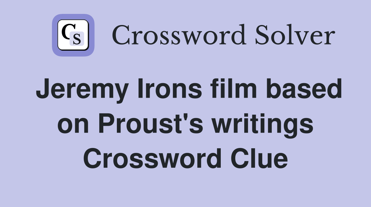 Jeremy Irons film based on Proust's writings Crossword Clue
