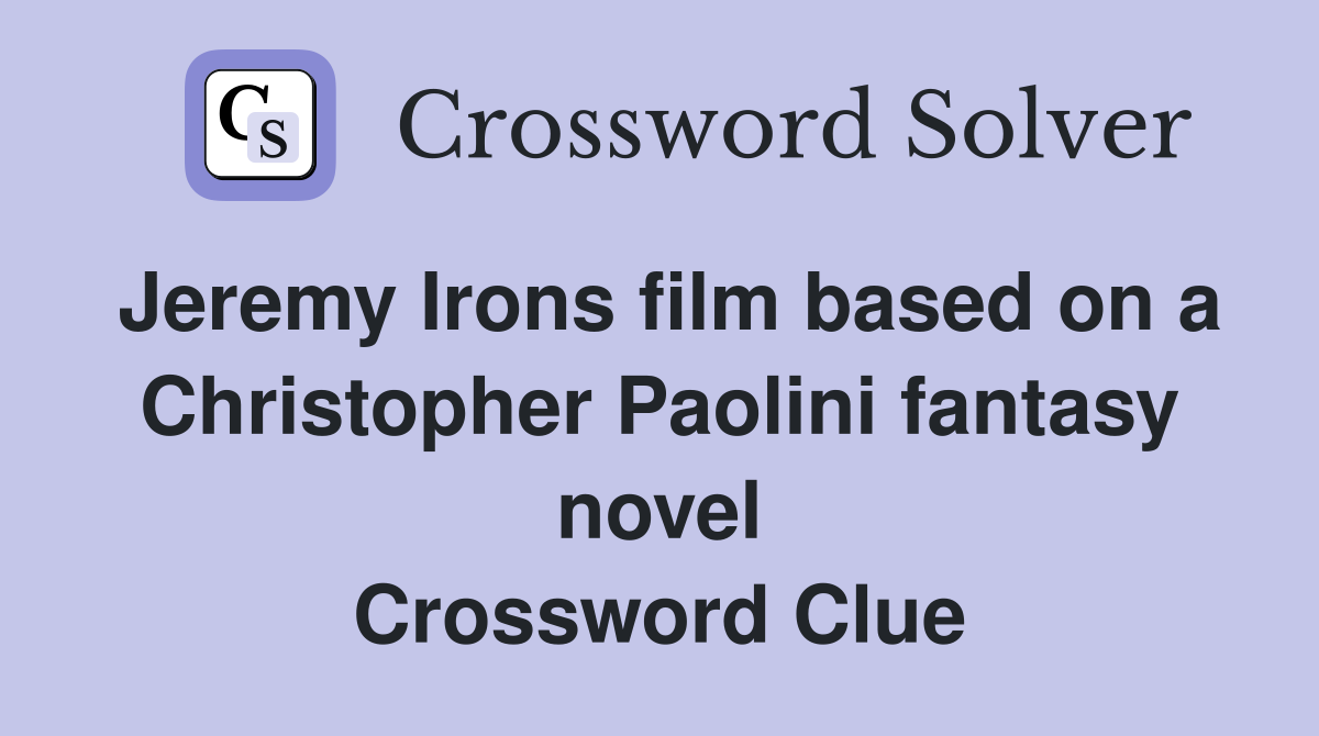 Jeremy Irons film based on a Christopher Paolini fantasy novel Crossword Clue