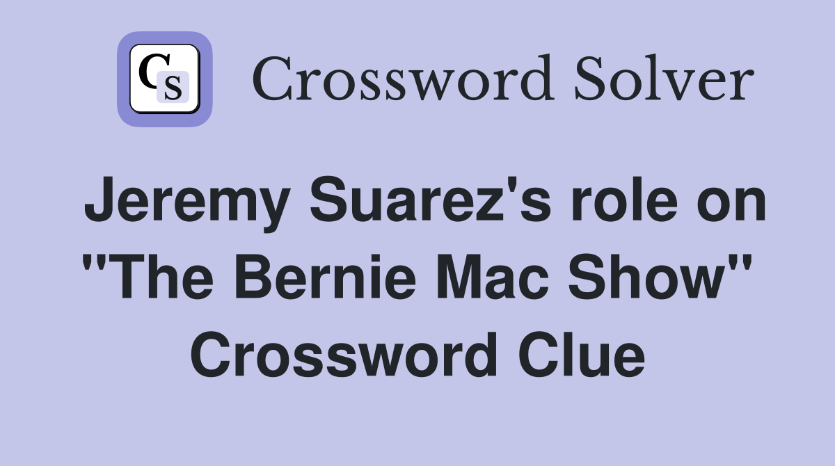 Jeremy Suarez's role on "The Bernie Mac Show" Crossword Clue