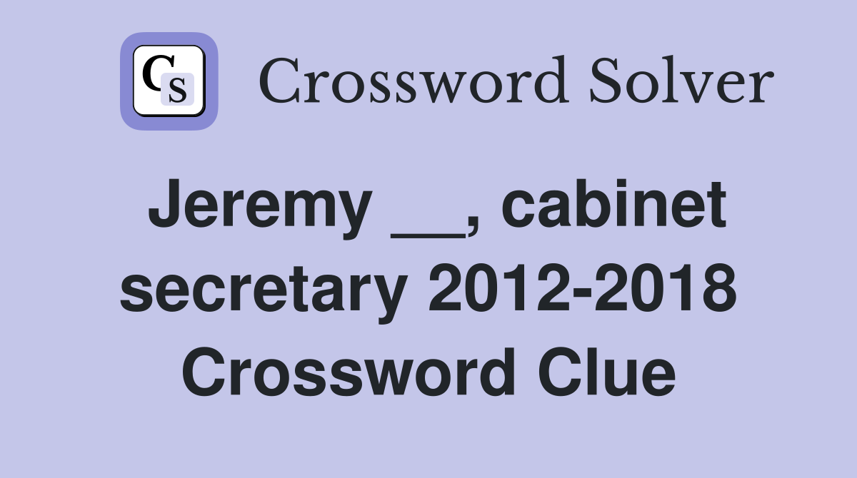 Jeremy __, cabinet secretary 2012-2018 Crossword Clue