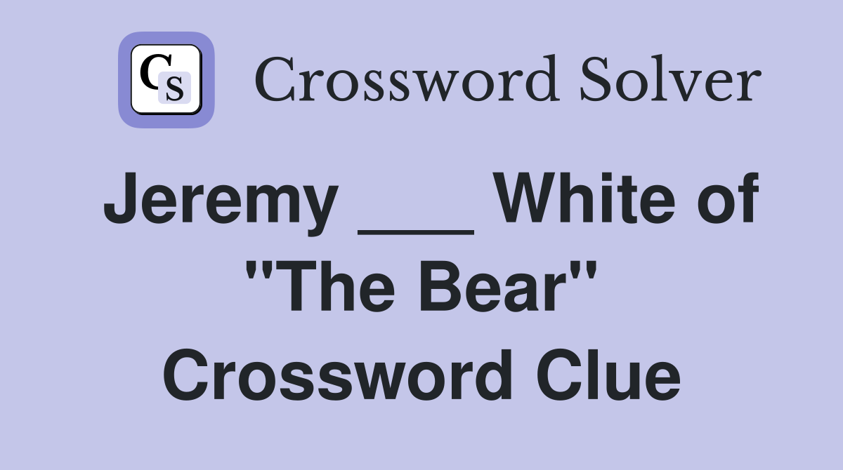 Jeremy ___ White of "The Bear" Crossword Clue