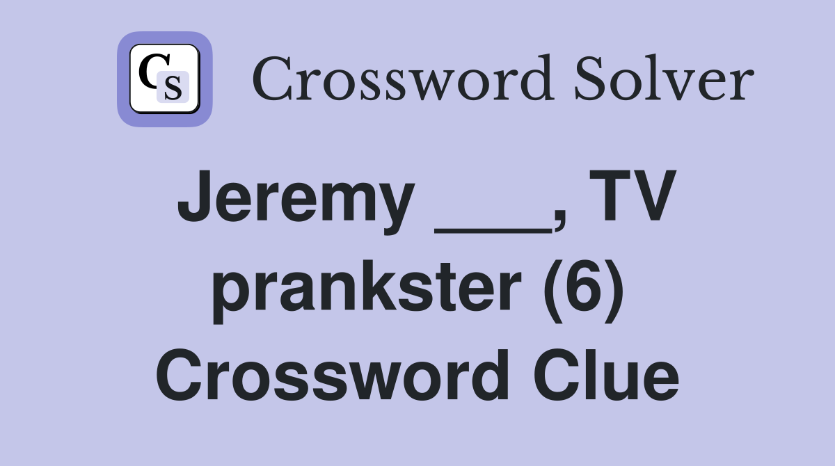 Jeremy ___, TV prankster (6) Crossword Clue