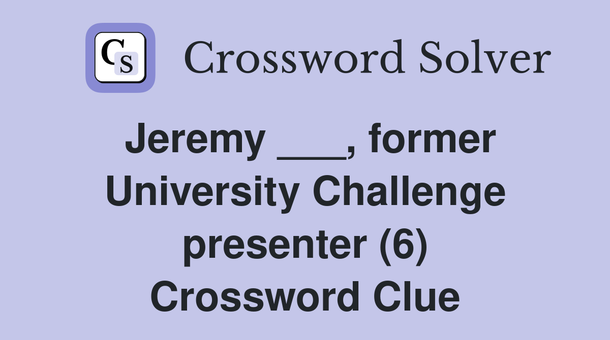 Jeremy ___, former University Challenge presenter (6) Crossword Clue