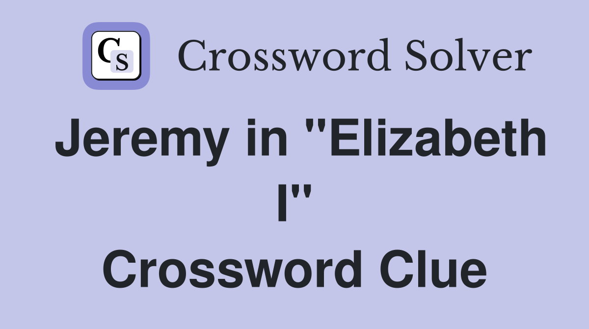 Jeremy in "Elizabeth I" Crossword Clue
