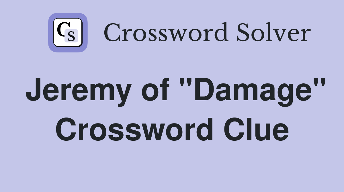 Jeremy of "Damage" Crossword Clue