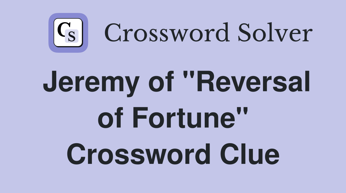 Jeremy of "Reversal of Fortune" Crossword Clue