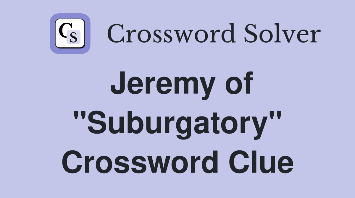 Jeremy of "Suburgatory" Crossword Clue