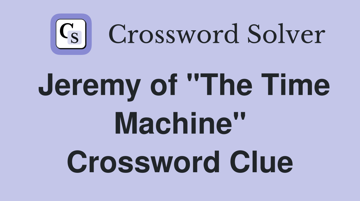 Jeremy of "The Time Machine" Crossword Clue