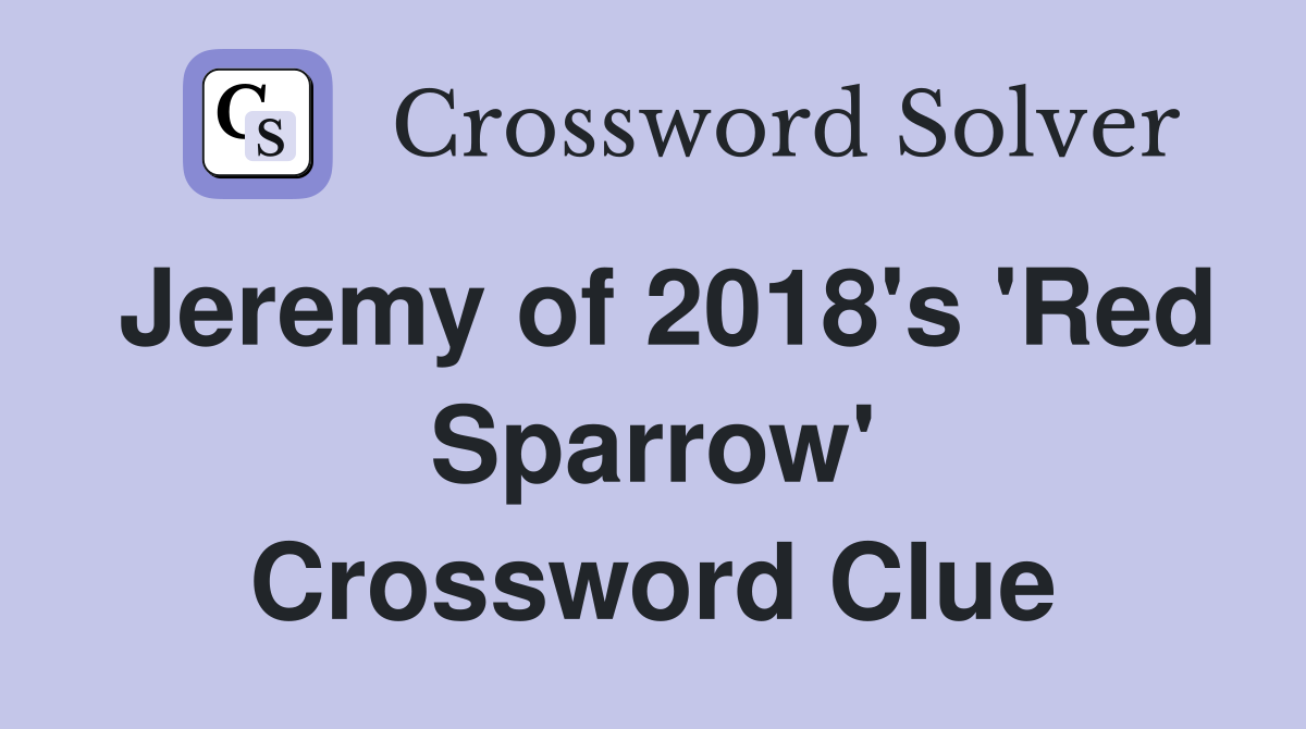 Jeremy of 2018's 'Red Sparrow' Crossword Clue