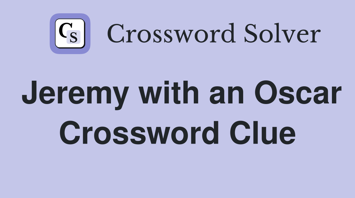 Jeremy with an Oscar Crossword Clue