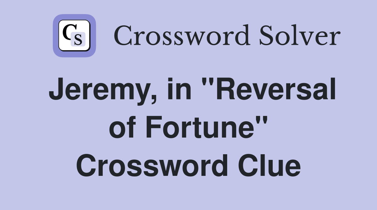 Jeremy, in ''Reversal of Fortune'' Crossword Clue