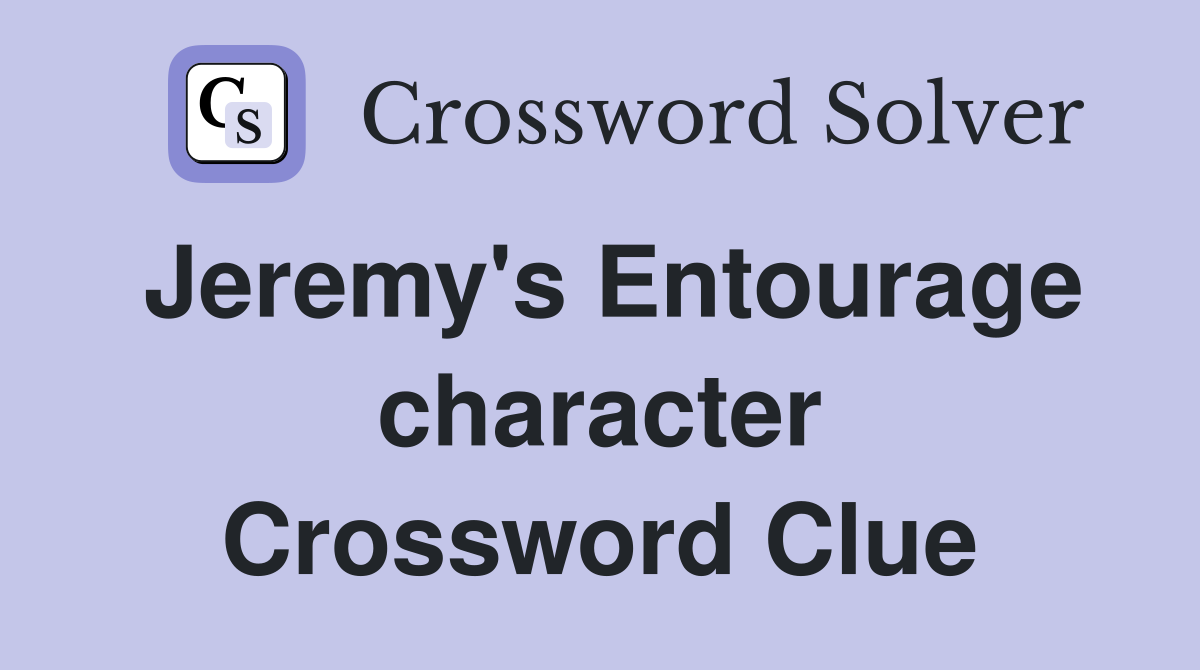Jeremy's Entourage character Crossword Clue