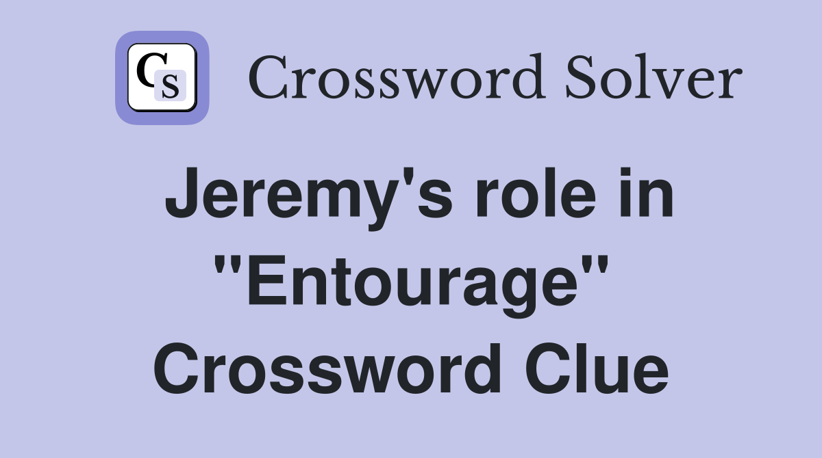Jeremy's role in "Entourage" Crossword Clue