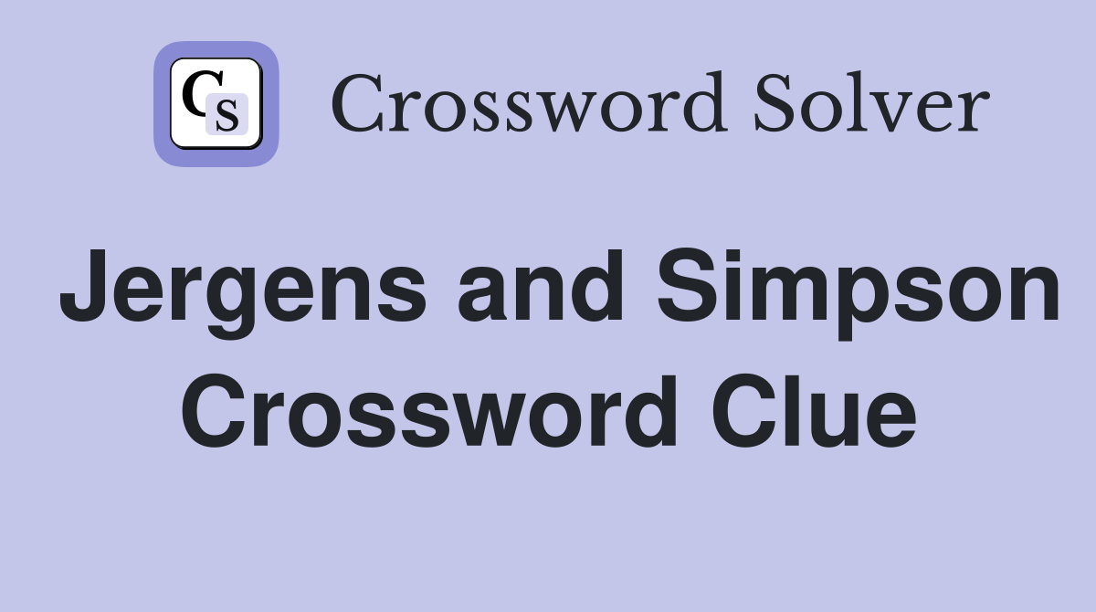 Jergens and Simpson Crossword Clue
