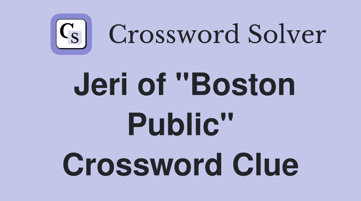 Jeri of "Boston Public" Crossword Clue