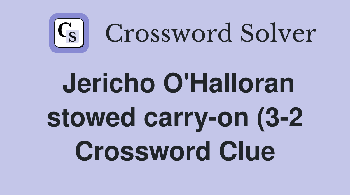 Jericho O #39 Halloran stowed carry on (3 2) Crossword Clue Answers Jericho O #39 Halloran stowed carry on (3 2) Crossword Clue Answers