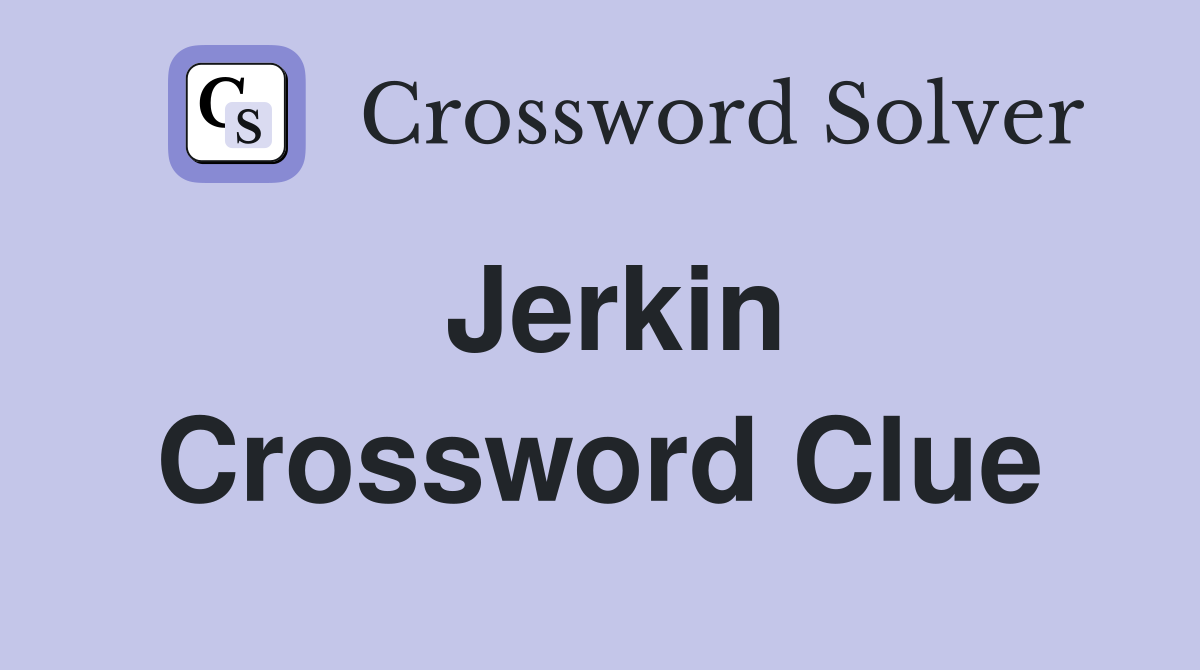 Jerkin Crossword Clue