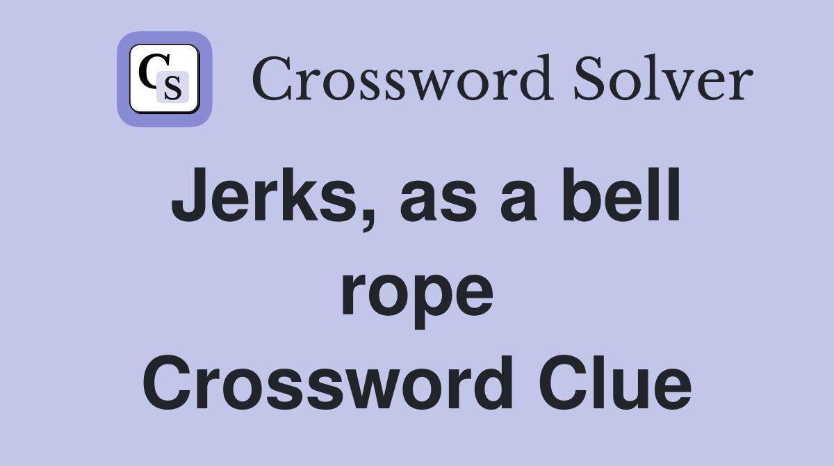 Jerks, as a bell rope Crossword Clue