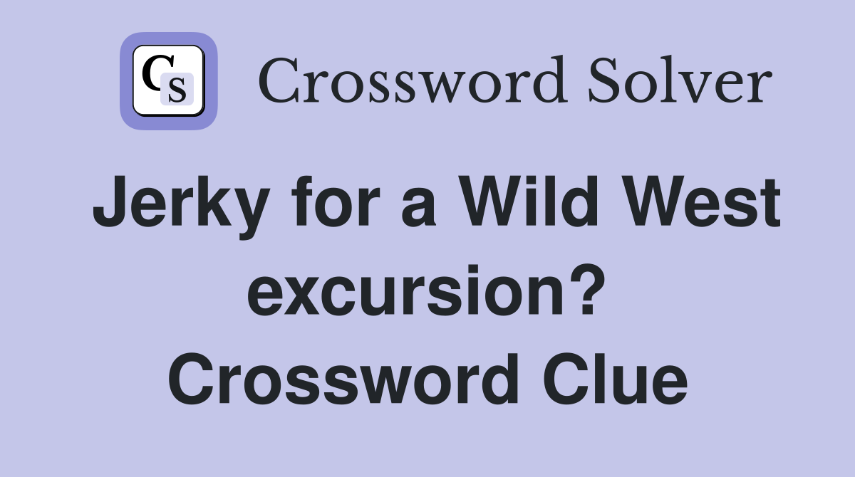 Jerky for a Wild West excursion? Crossword Clue