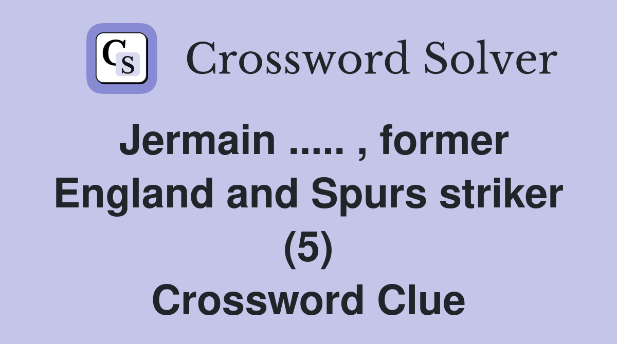 Jermain ..... , former England and Spurs striker (5) Crossword Clue