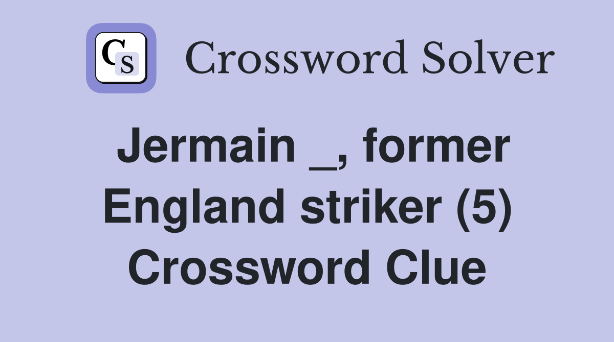 Jermain _, former England striker (5) Crossword Clue