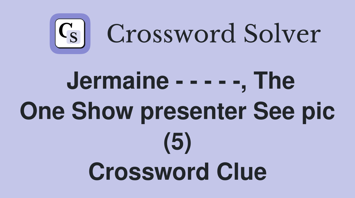 Jermaine - - - - -, The One Show presenter See pic (5) Crossword Clue