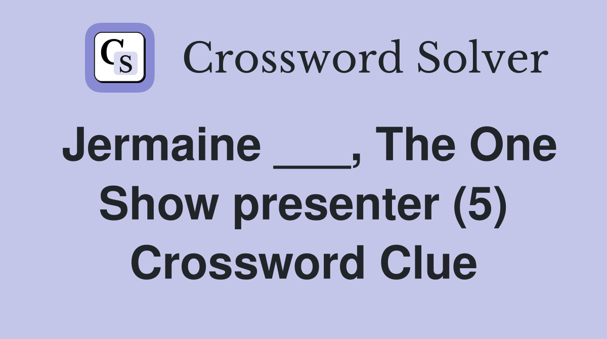 Jermaine ___, The One Show presenter (5) Crossword Clue