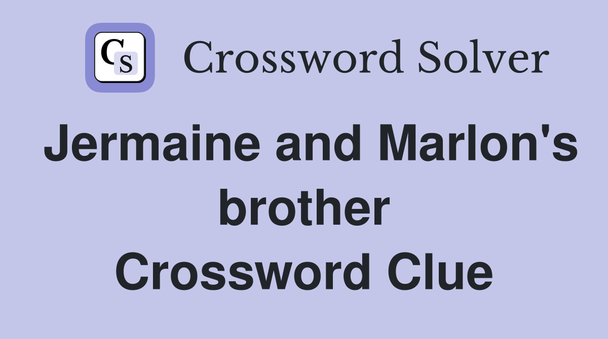 Jermaine and Marlon's brother Crossword Clue