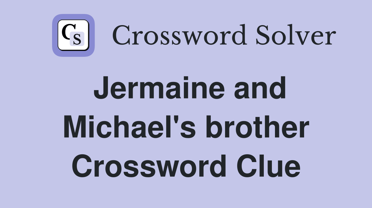 Jermaine and Michael's brother Crossword Clue