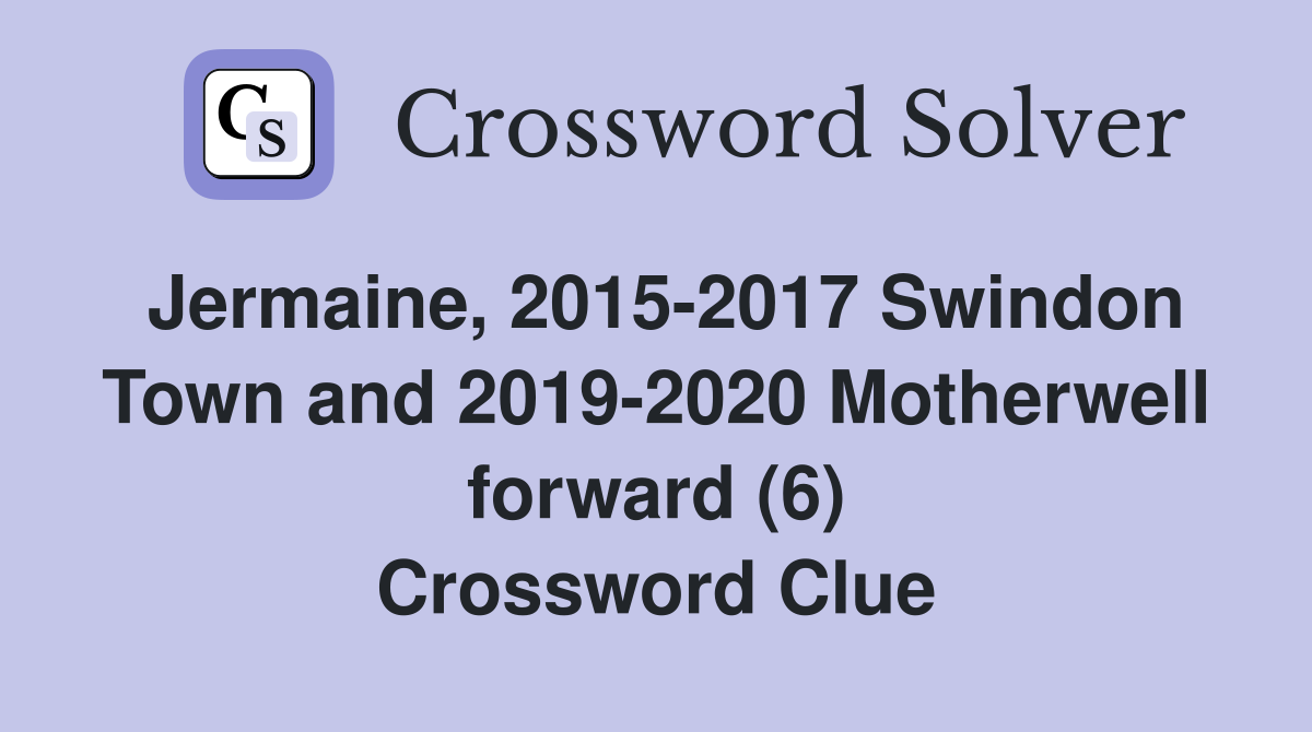 Jermaine, 2015-2017 Swindon Town and 2019-2020 Motherwell forward (6) Crossword Clue