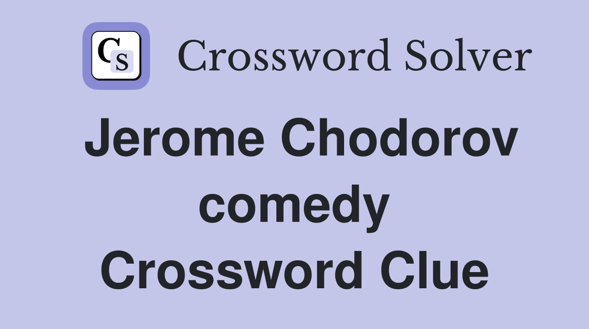 Jerome Chodorov comedy Crossword Clue